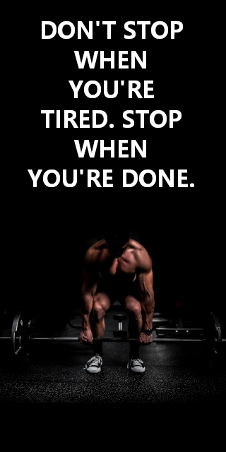 DON'T STOP WHEN YOU'RE TIRED. STOP WHEN YOU'RE DONE