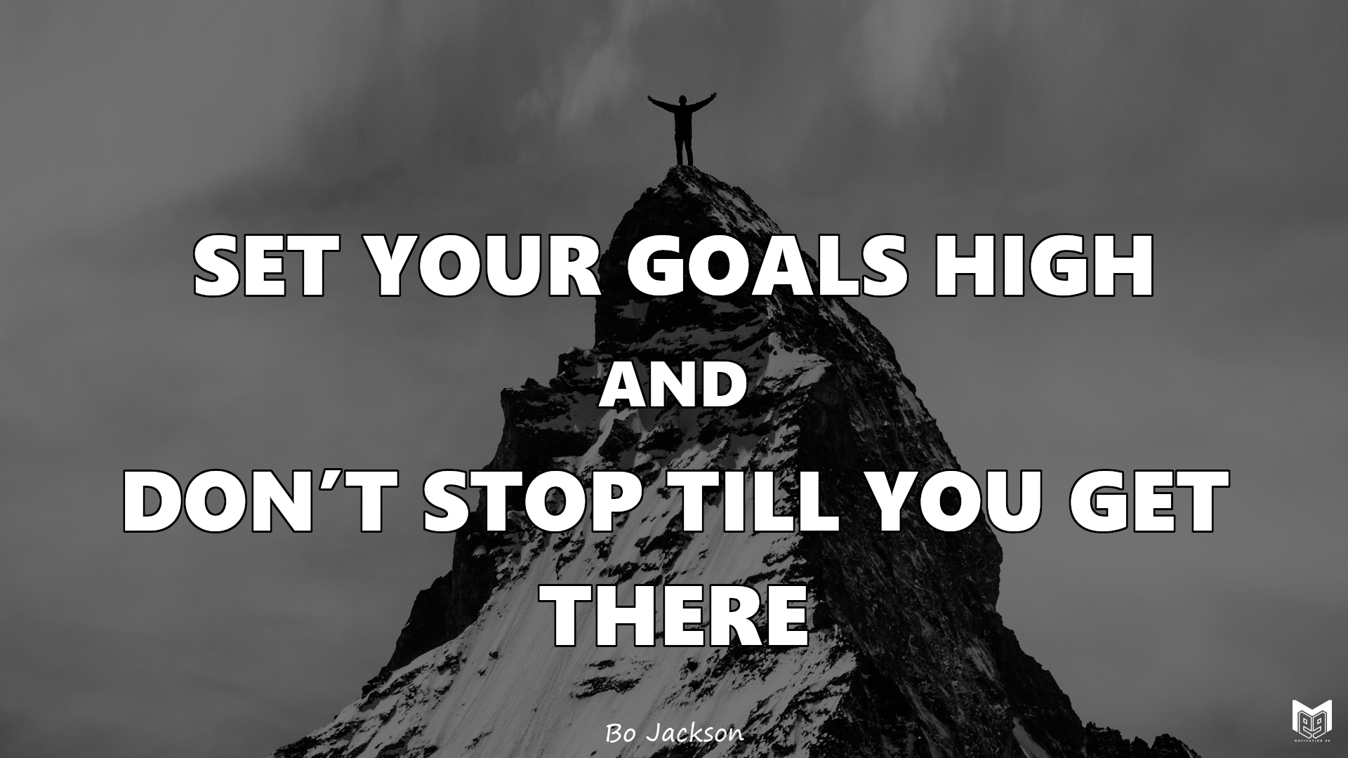 SET YOUR GOALS HIGH, AND DON’T STOP TILL YOU GET THERE