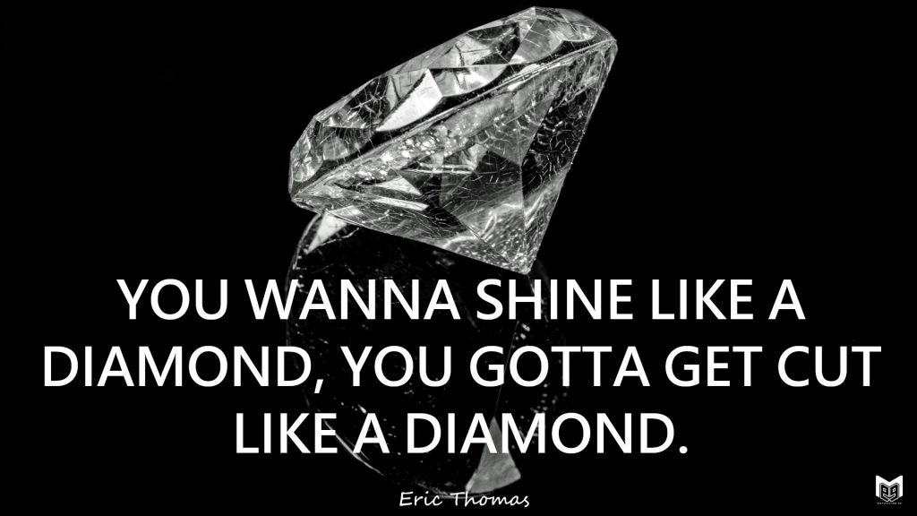 YOU WANNA SHINE LIKE A DIAMOND, YOU GOTTA GET CUT LIKE A DIAMOND