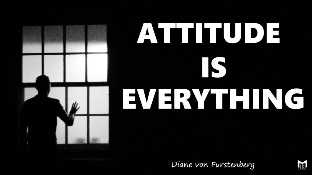 ATTITUDE IS EVERYTHING